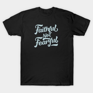 faithful not fearful T-Shirt